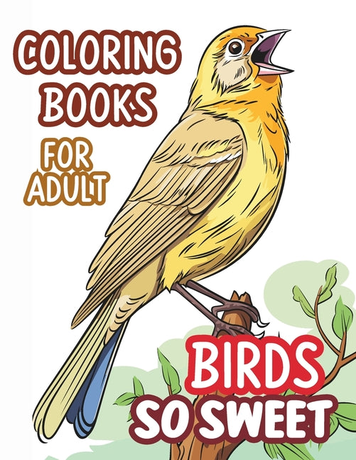 Adult coloring book birds: Bird so sweet. Art activity book that perfect for adults and teens who love birds! It features 40 high-quality illustr - Ingram