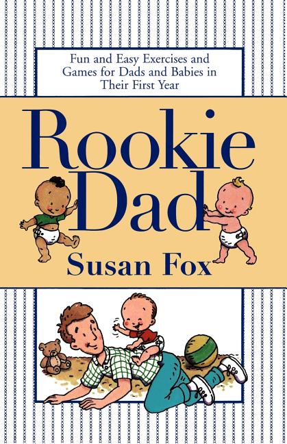 Rookie Dad: Fun and Easy Exercises and Games for Dads and Babies in Their First Year (Original) - Ingram