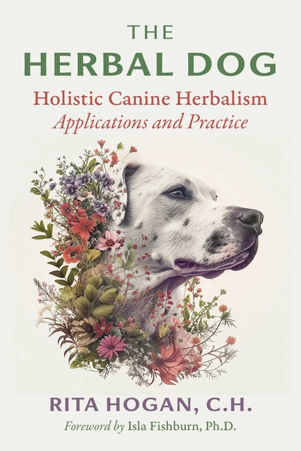 Herbal Dog: Holistic Canine Herbalism Applications and Practice - Ingram