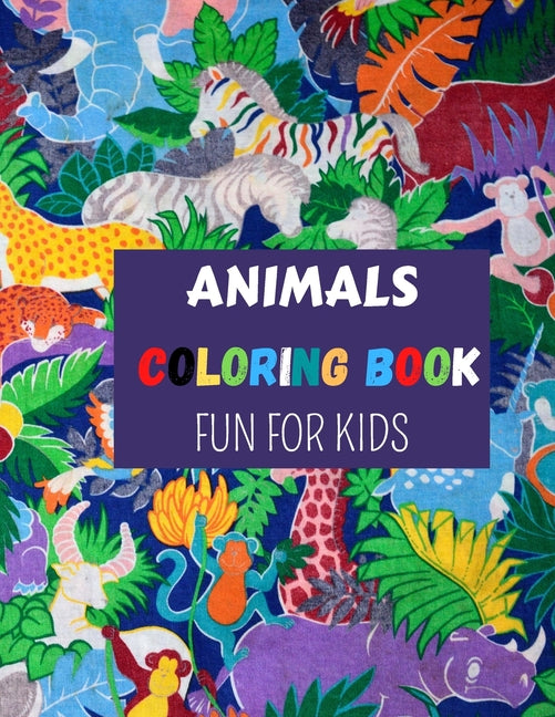 Animals Coloring Book Fun for Kids: A Coloring Book Featuring 50 Cute and Lovable Baby Animals for Little Kids Age 2-4, 4-8, Boys & Girls, Preschool a - Ingram