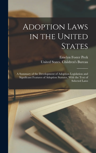 Adoption Laws in the United States: A Summary of the Development of Adoption Legislation and Significant Features of Adoption Statutes, With the Text - Ingram