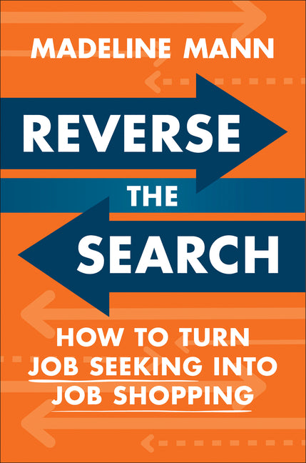 Reverse the Search: How to Turn Job Seeking Into Job Shopping - Ingram