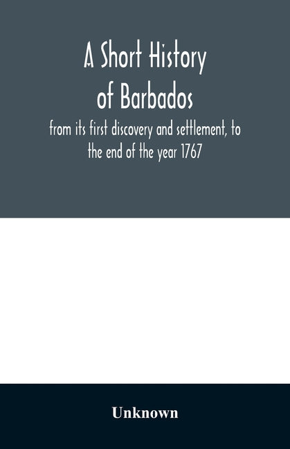 short history of Barbados: from its first discovery and settlement, to the end of the year 1767 - Ingram