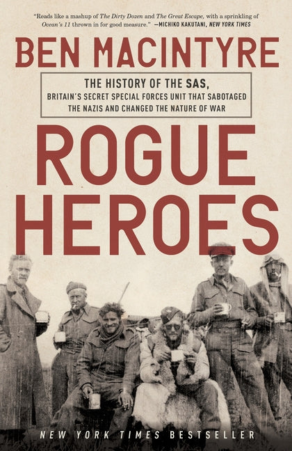 Rogue Heroes: The History of the Sas, Britain's Secret Special Forces Unit That Sabotaged the Nazis and Changed the Nature of War - Ingram
