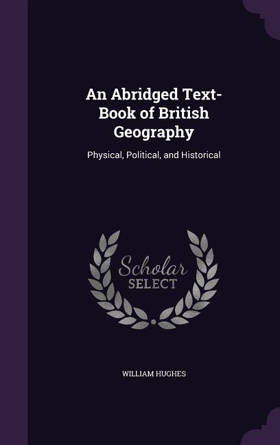Abridged Text-Book of British Geography: Physical, Political, and Historical - Ingram