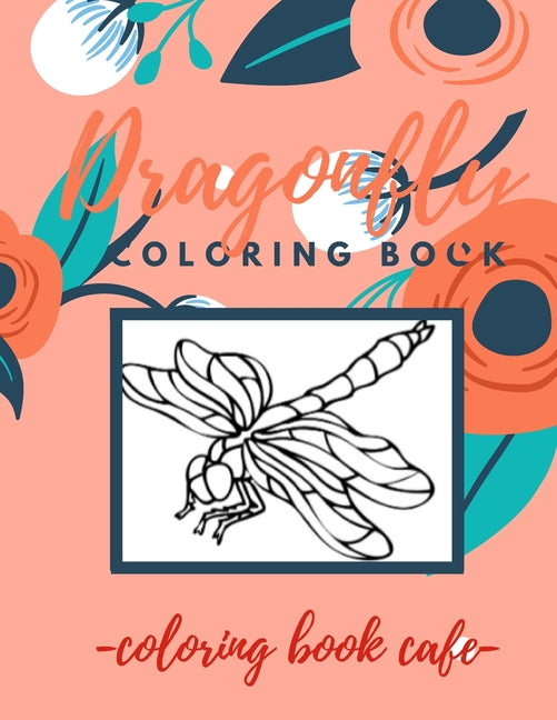 Dragonfly Coloring Book: An Adult Coloring Book Featuring Magical Dragonflies and Beautiful Floral and Nature Patterns for Stress Relief and Re - Ingram