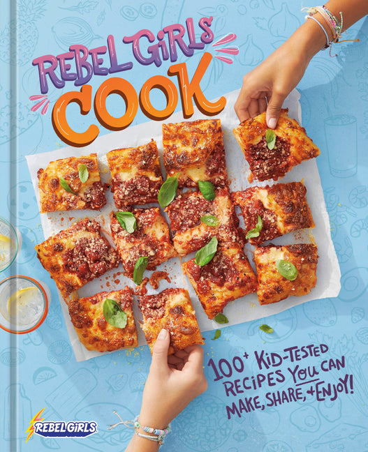 Rebel Girls Cook: 100+ Kid-Tested Recipes You Can Make, Share, and Enjoy! - Ingram