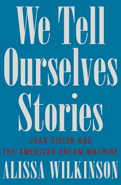 We Tell Ourselves Stories: Joan Didion and the American Dream Machine - Ingram