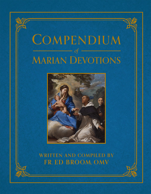 Compendium of Marian Devotions: An Encyclopedia of the Church's Prayers, Dogmas, Devotions, Sacramentals, and Feasts Honoring the Mother of God - Ingram