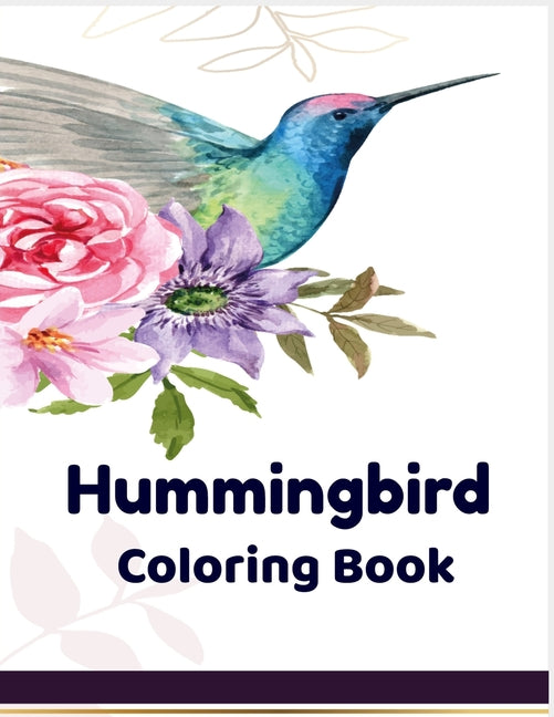 Hummingbird coloring book: Hummingbirds: Stress Relieving Designs for Adults Relaxation: A Fun Coloring Book For Adults Featuring Adorable Hummin - Ingram