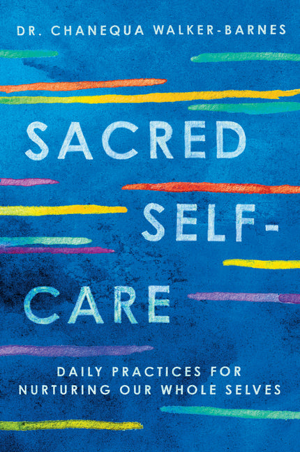Sacred Self-Care: Daily Practices for Nurturing Our Whole Selves - Ingram
