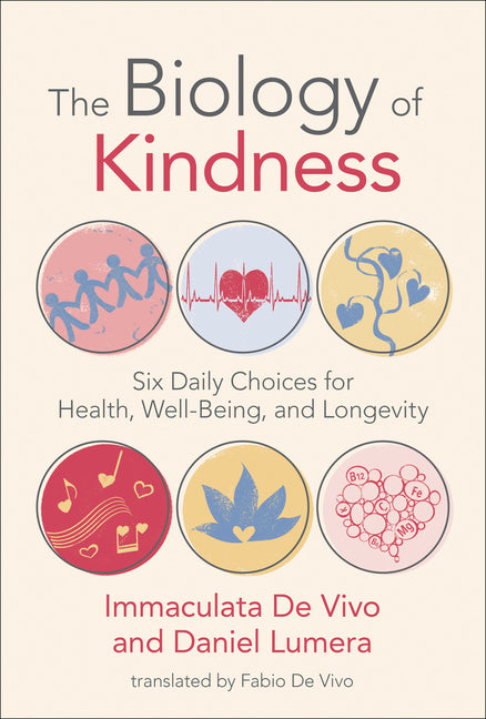 Biology of Kindness: Six Daily Choices for Health, Well-Being, and Longevity - Ingram