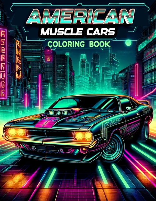 American Muscle Cars Coloring book: Featuring a Collection of Iconic Muscle Cars and Vintage Designs That Defined an Era of Automotive Greatness, Wher - Ingram