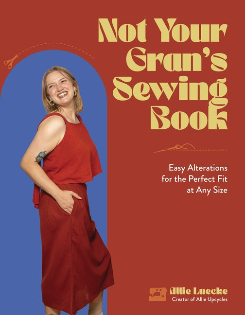 Not Your Gran's Sewing Book: Easy Alterations for the Perfect Fit at Any Size - Ingram