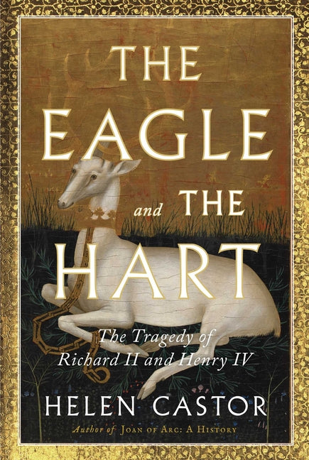 Eagle and the Hart: The Tragedy of Richard II and Henry IV - Ingram