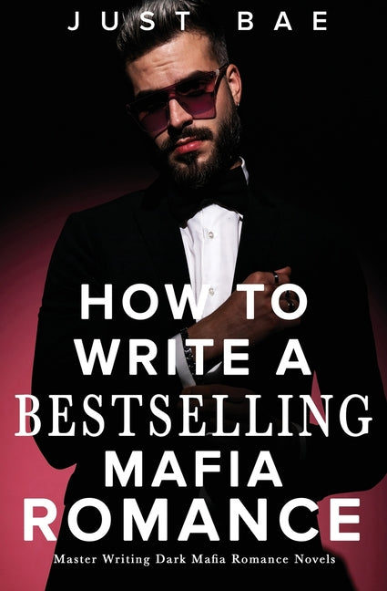 How to Write A Bestselling Mafia Romance: Master Writing Dark Mafia Romance Novels - Ingram