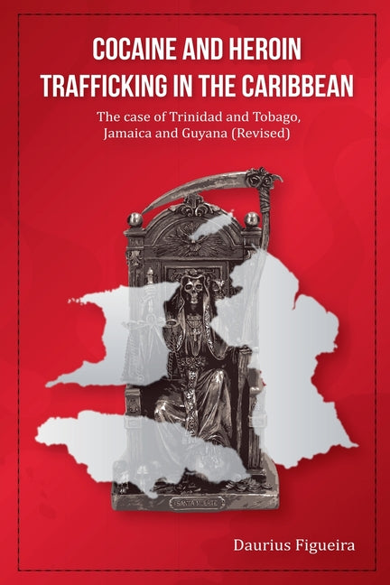 Cocaine And Heroin Trafficking In The Caribbean: The Case Of Trinidad And Tobago, Jamaica And Guyana (Revised) - Ingram