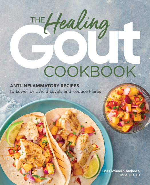 Healing Gout Cookbook: Anti-Inflammatory Recipes to Lower Uric Acid Levels and Reduce Flares - Ingram