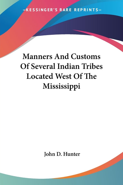 Manners And Customs Of Several Indian Tribes Located West Of The Mississippi - Ingram