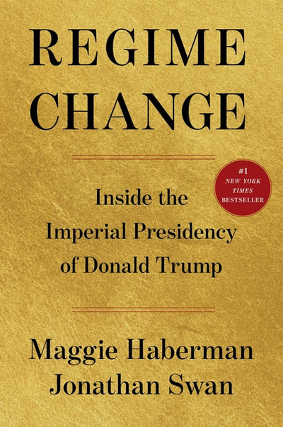 Regime Change: Inside the Imperial Presidency of Donald Trump - Ingram
