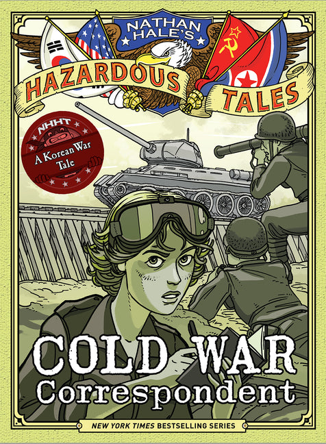 Cold War Correspondent (Nathan Hale's Hazardous Tales #11): A Korean War Tale - Ingram