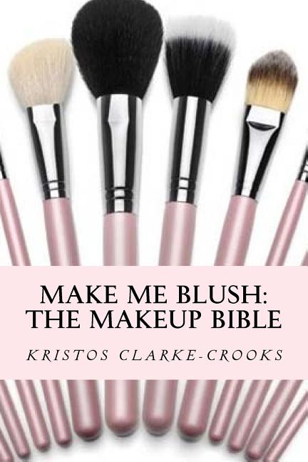 Make Me Blush: THE MAKEUP BIBLE: The Makeup Bible - Ingram