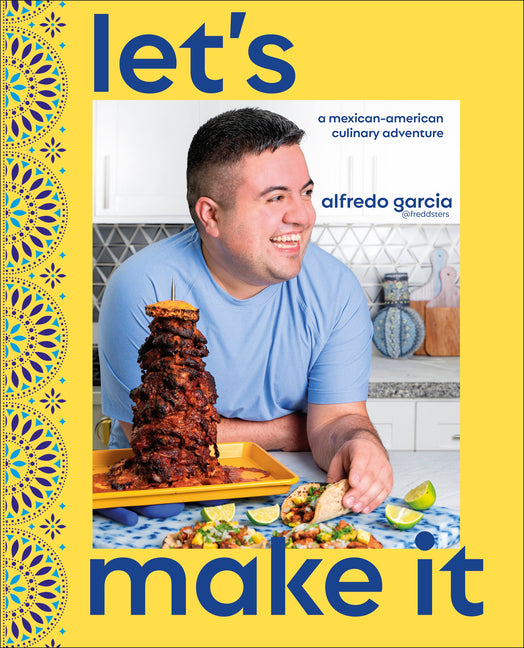 Let's Make It!: A Mexican-American Culinary Adventure - Ingram