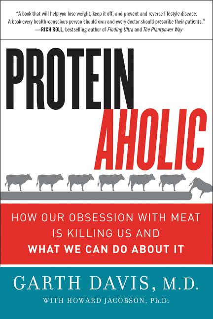 Proteinaholic: How Our Obsession with Meat Is Killing Us and What We Can Do about It - Ingram