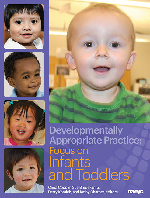 Developmentally Appropriate Practice: Focus on Infants and Toddlers - Ingram