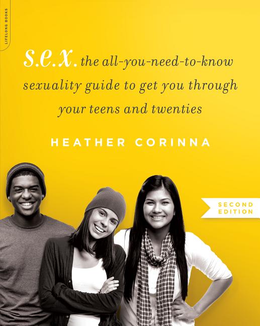 S.E.X.: The All-You-Need-To-Know Sexuality Guide to Get You Through Your Teens and Twenties - Ingram