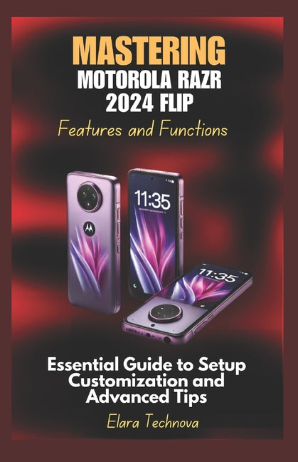 Mastering Motorola Razr 2024 Flip Features and Functions: Essential Guide to Setup Customization and Advanced Tips - Ingram
