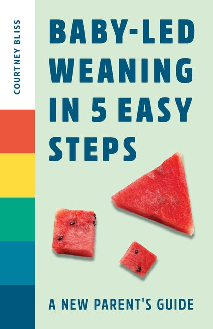 Baby-Led Weaning in 5 Easy Steps: A New Parent's Guide - Ingram