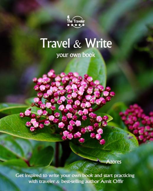 Travel & Write Your Own Book - Azores: Get Inspired to Write Your Own Book and Start Practicing with Traveler & Best-Selling Author Amit Offir - Ingram