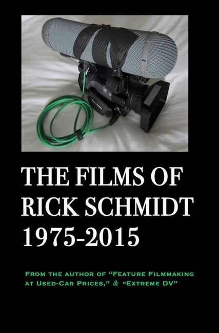 Films of Rick Schmidt 1975-2015: New DELUXE/YOUTUBE-2nd Ed. Hardcover w/DJ--LINKS to 26+ FREE FEATURES - Ingram
