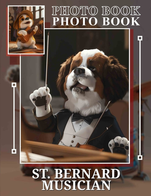 St. Bernard Musician Photo Book: Heartwarming Images Featuring A Talented Dog Playing Instruments and Spreading Joy - Ingram