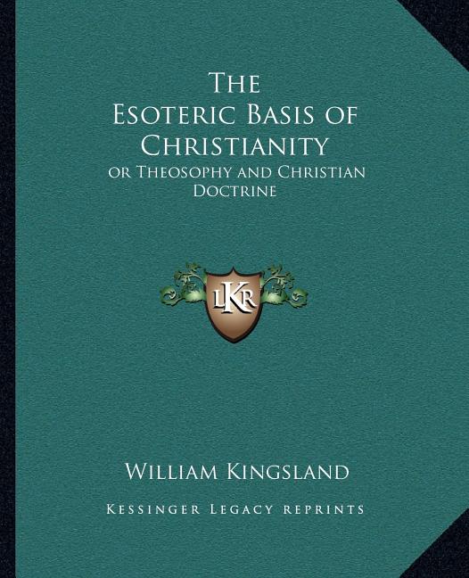 Esoteric Basis of Christianity: or Theosophy and Christian Doctrine - Ingram
