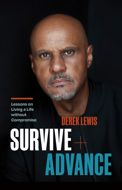 Survive and Advance: Lessons on Living a Life Without Compromise - Ingram
