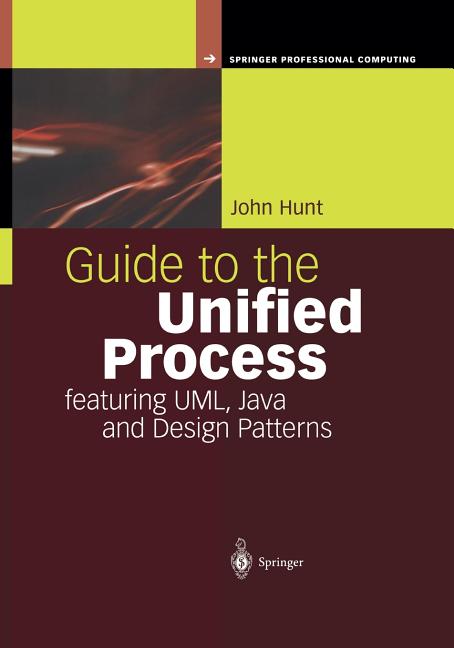 Guide to the Unified Process Featuring Uml, Java and Design Patterns (2003. Softcover Reprint of the Original 2nd 2003) - Ingram
