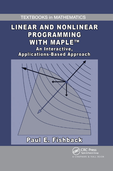 Linear and Nonlinear Programming with Maple: An Interactive, Applications-Based Approach - Ingram