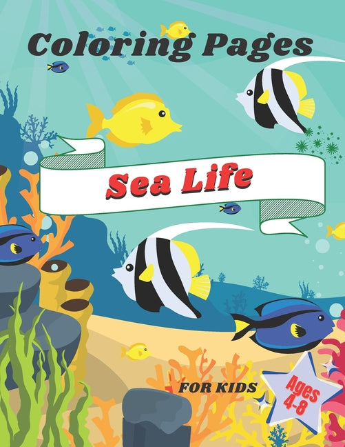 Sea Life Coloring Pages for Kids Ages 4-8: Featuring handmade illustrations of underwater world: Fish, Dolphins, Sharks, Turtles, Whales and other Mar - Ingram