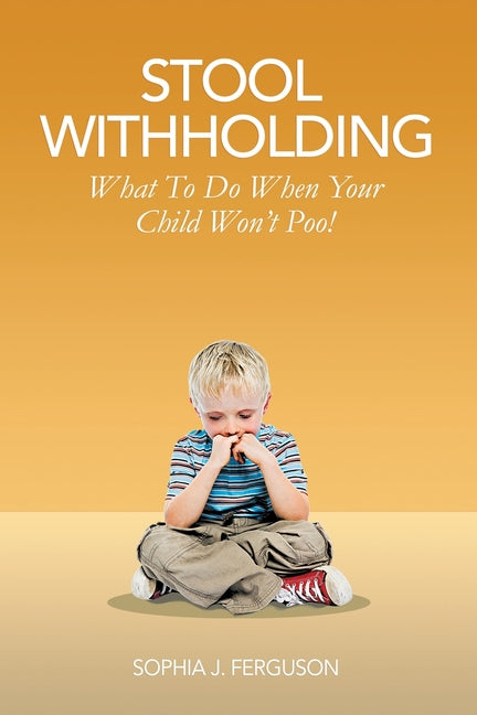 Stool Withholding: What To Do When Your Child Won't Poo! (UK/Europe Edition) - Ingram