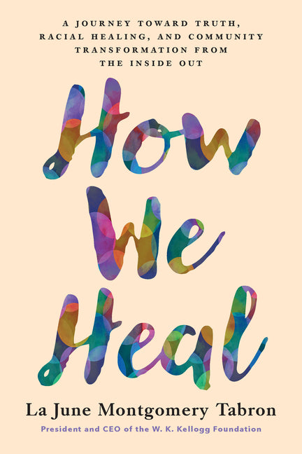 How We Heal: A Journey Toward Truth, Racial Healing, and Community Transformation from the Inside Out - Ingram
