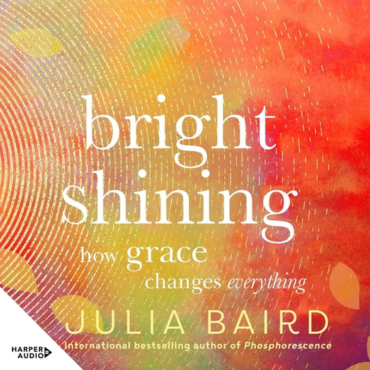Bright Shining: How Grace Changes Everything. the New Book from the Award-Winning Author of the Unforgettable Bestselling Memoir Phosphorescence - Ingram