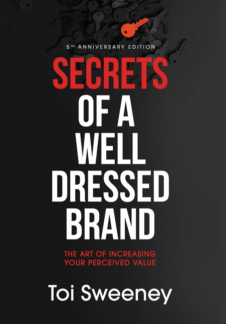 Secrets of a Well Dressed Brand: The Art of Increasing Your Perceived Value (Anniversary) - Ingram