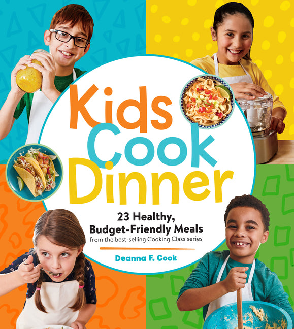 Kids Cook Dinner: 23 Healthy, Budget-Friendly Meals from the Best-Selling Cooking Class Series - Ingram