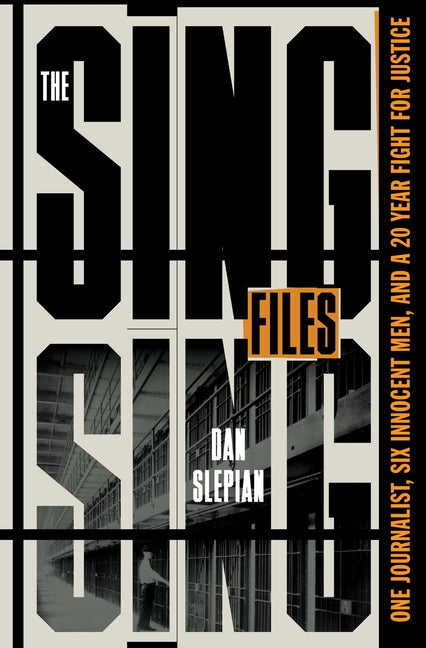 Sing Sing Files: One Journalist, Six Innocent Men, and a Twenty-Year Fight for Justice - Ingram