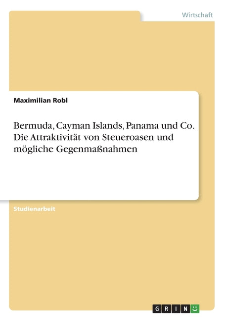 Bermuda, Cayman Islands, Panama und Co. Die Attraktivität von Steueroasen und mögliche Gegenmaßnahmen - Ingram