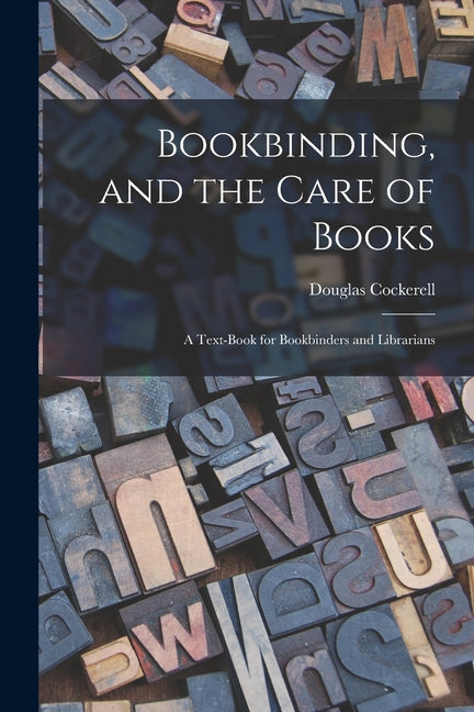 Bookbinding, and the Care of Books; a Text-book for Bookbinders and Librarians - Ingram