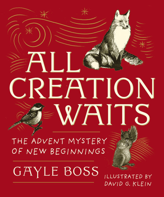 All Creation Waits -- Gift Edition: The Advent Mystery of New Beginnings (an Illustrated Advent Devotional with 25 Woodcut Animal Portraits) (New Edit - Ingram