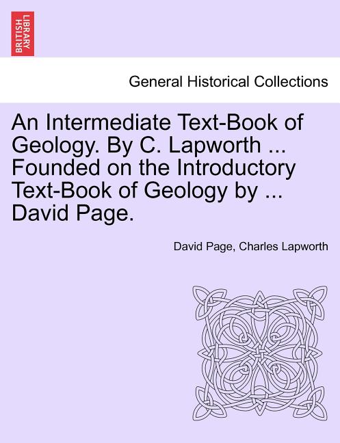 Intermediate Text-Book of Geology. by C. Lapworth ... Founded on the Introductory Text-Book of Geology by ... David Page. - Ingram